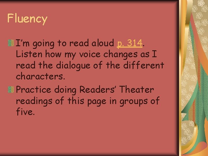 Fluency I’m going to read aloud p. 314. Listen how my voice changes as