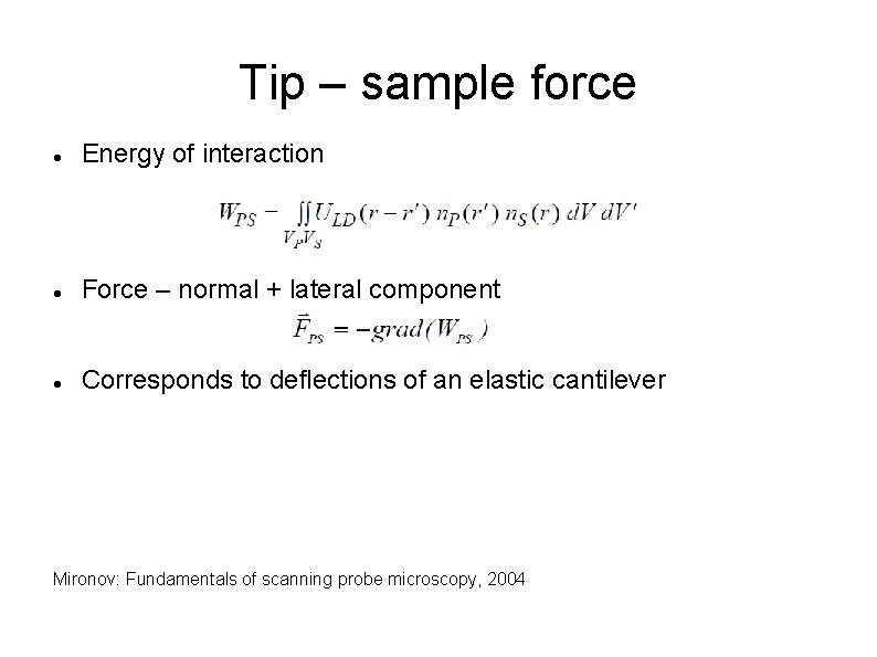 Tip – sample force Energy of interaction Force – normal + lateral component Corresponds