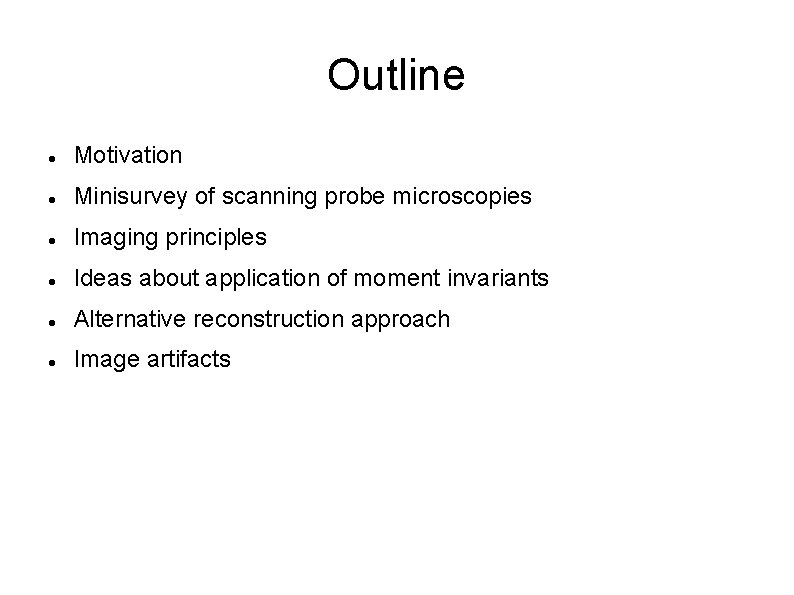 Outline Motivation Minisurvey of scanning probe microscopies Imaging principles Ideas about application of moment