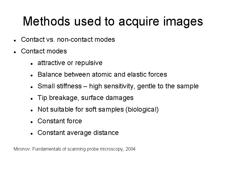 Methods used to acquire images Contact vs. non-contact modes Contact modes attractive or repulsive