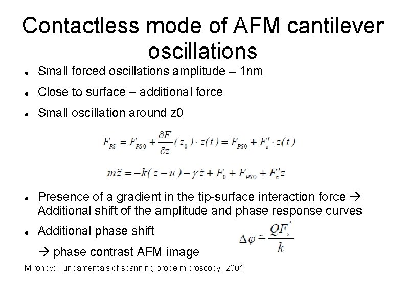 Contactless mode of AFM cantilever oscillations Small forced oscillations amplitude – 1 nm Close