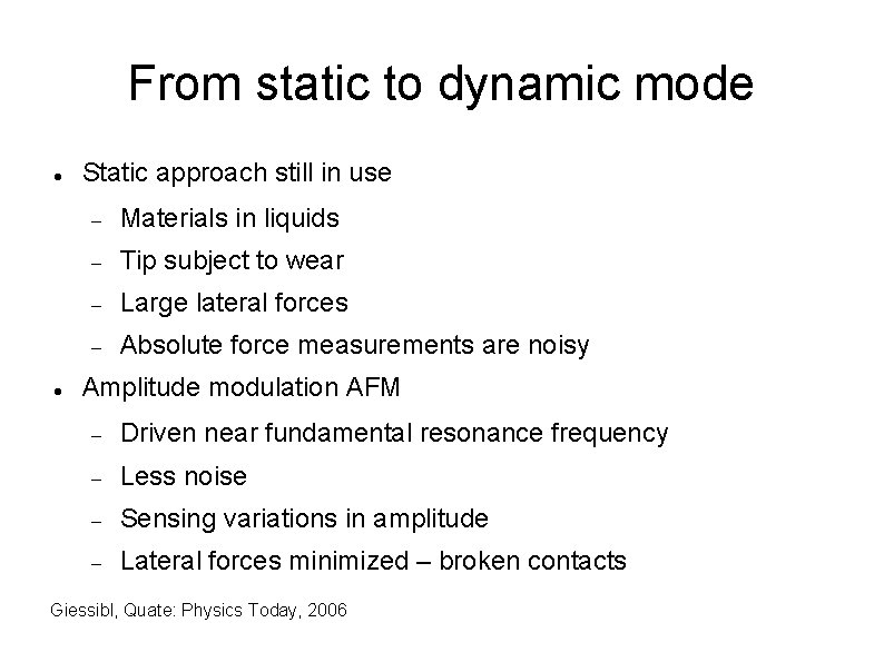 From static to dynamic mode Static approach still in use Materials in liquids Tip