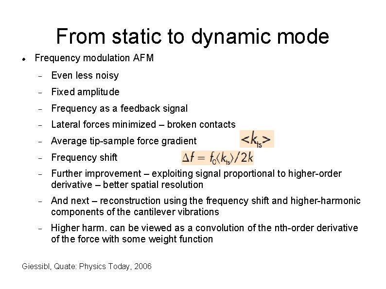 From static to dynamic mode Frequency modulation AFM Even less noisy Fixed amplitude Frequency