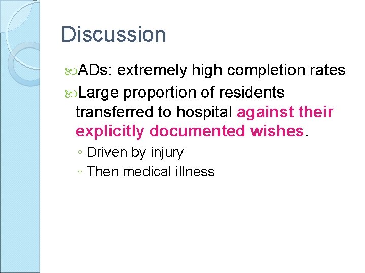 Discussion ADs: extremely high completion rates Large proportion of residents transferred to hospital against