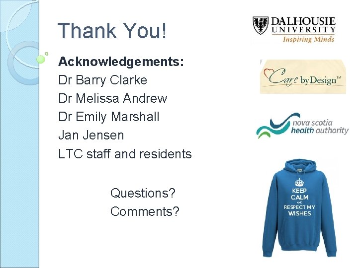 Thank You! Acknowledgements: Dr Barry Clarke Dr Melissa Andrew Dr Emily Marshall Jan Jensen