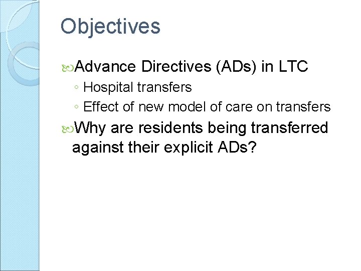 Objectives Advance Directives (ADs) in LTC ◦ Hospital transfers ◦ Effect of new model