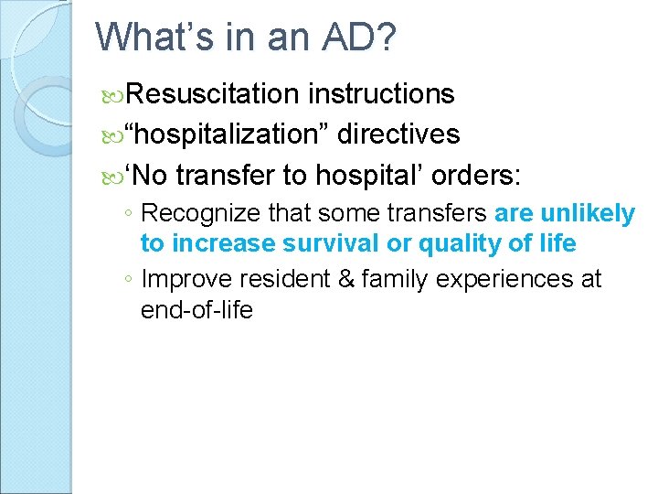 What’s in an AD? Resuscitation instructions “hospitalization” directives ‘No transfer to hospital’ orders: ◦