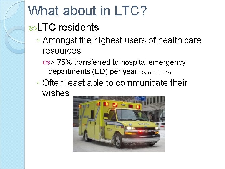 What about in LTC? LTC residents ◦ Amongst the highest users of health care