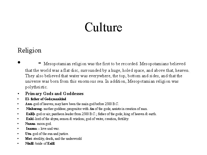 Culture Religion • - Mesopotamian religion was the first to be recorded. Mesopotamians believed