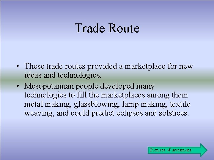 Trade Route • These trade routes provided a marketplace for new ideas and technologies.