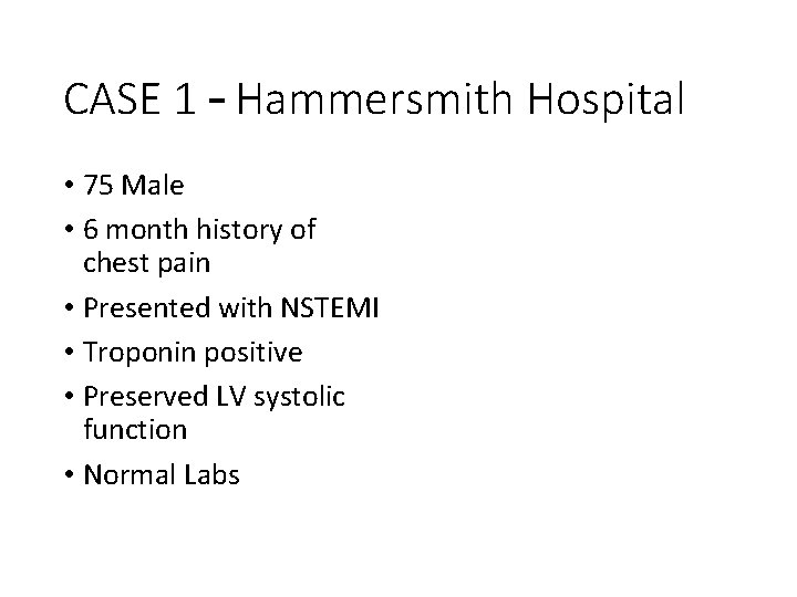 CASE 1 – Hammersmith Hospital • 75 Male • 6 month history of chest