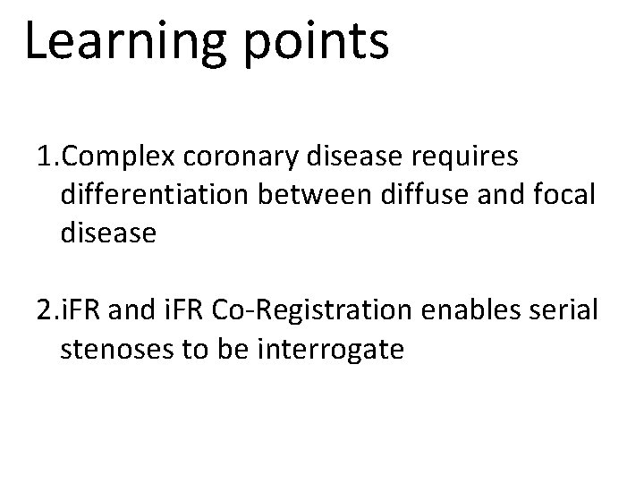 Learning points 1. Complex coronary disease requires differentiation between diffuse and focal disease 2.