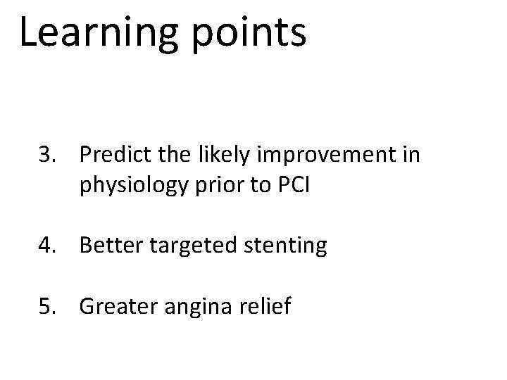 Learning points 3. Predict the likely improvement in physiology prior to PCI 4. Better