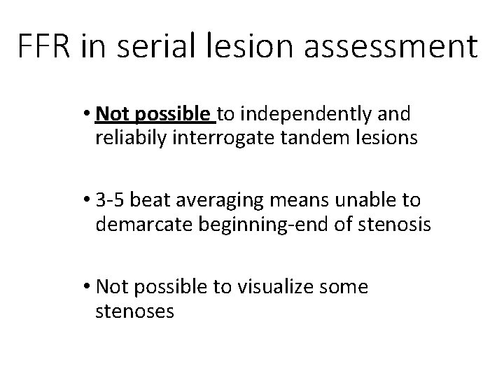 FFR in serial lesion assessment • Not possible to independently and reliabily interrogate tandem