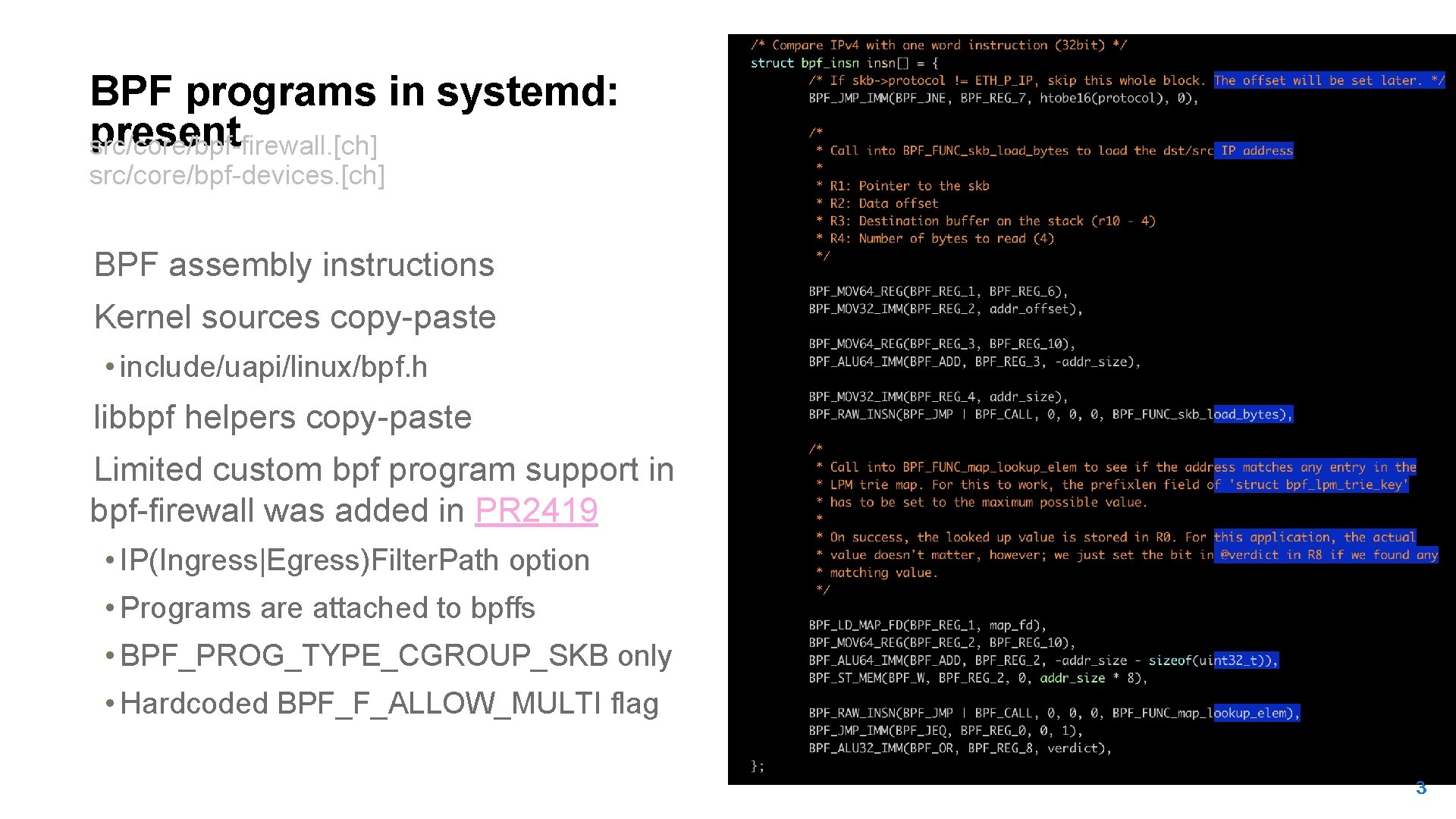 BPF programs in systemd: present src/core/bpf-firewall. [ch] src/core/bpf-devices. [ch] • • BPF assembly instructions