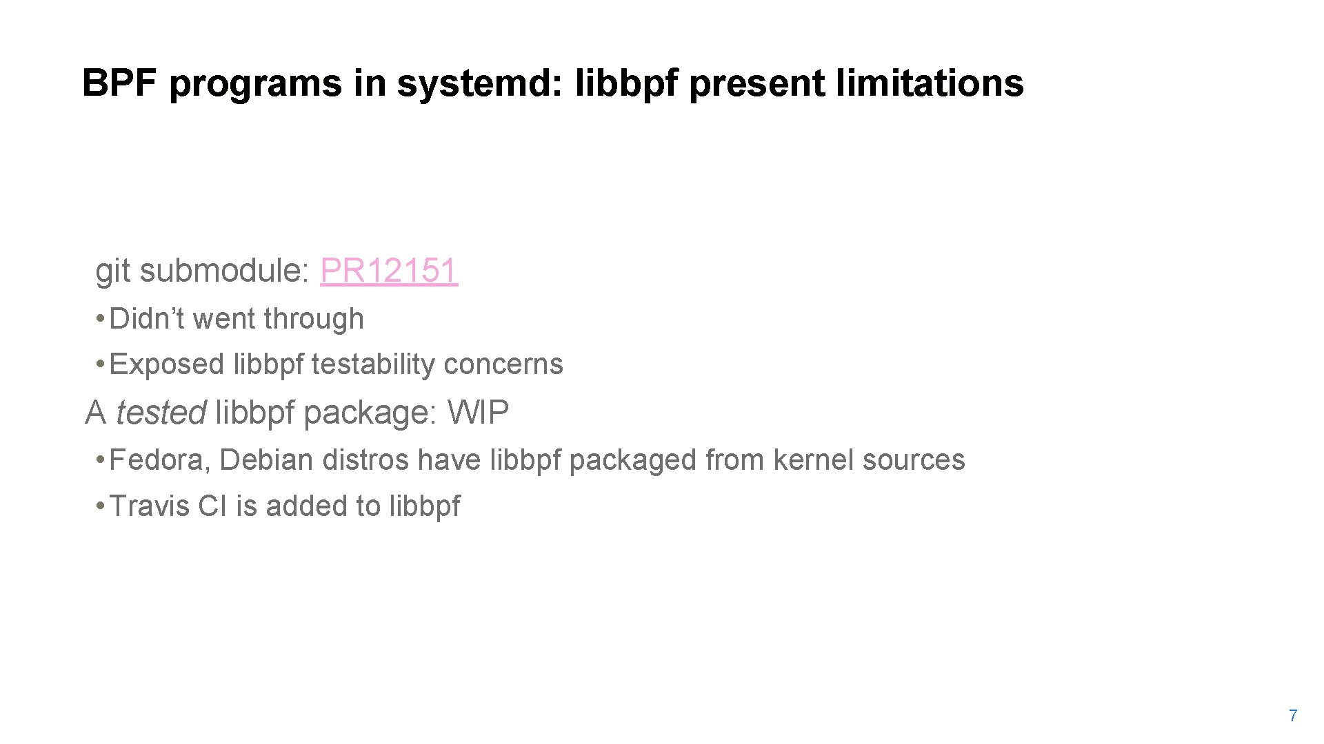 BPF programs in systemd: libbpf present limitations git submodule: PR 12151 • Didn’t went