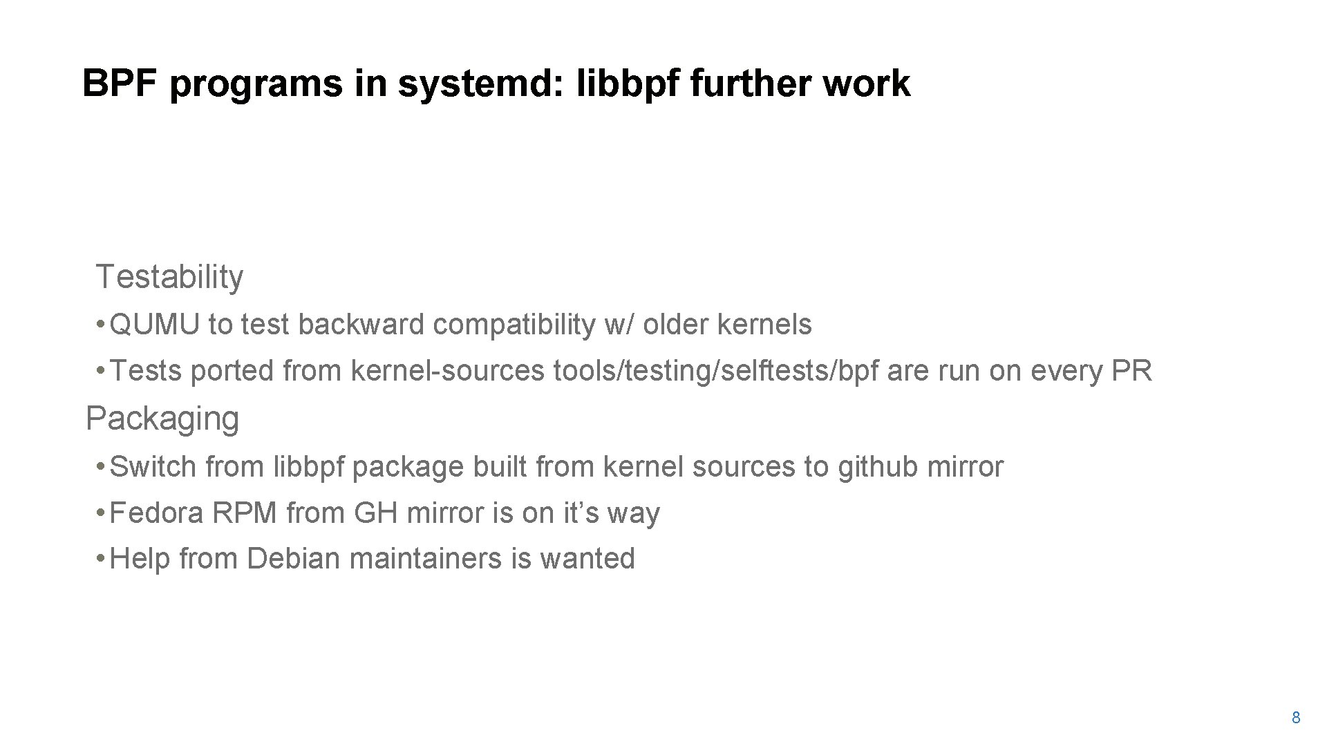 BPF programs in systemd: libbpf further work Testability • QUMU to test backward compatibility