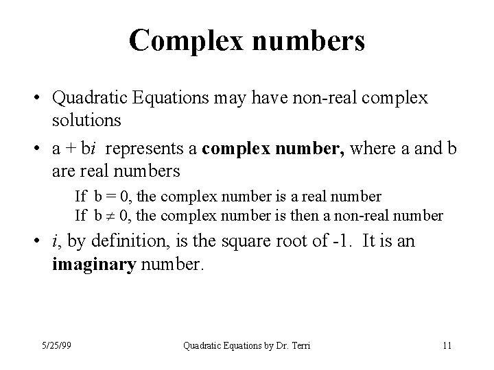 Complex numbers • Quadratic Equations may have non-real complex solutions • a + bi