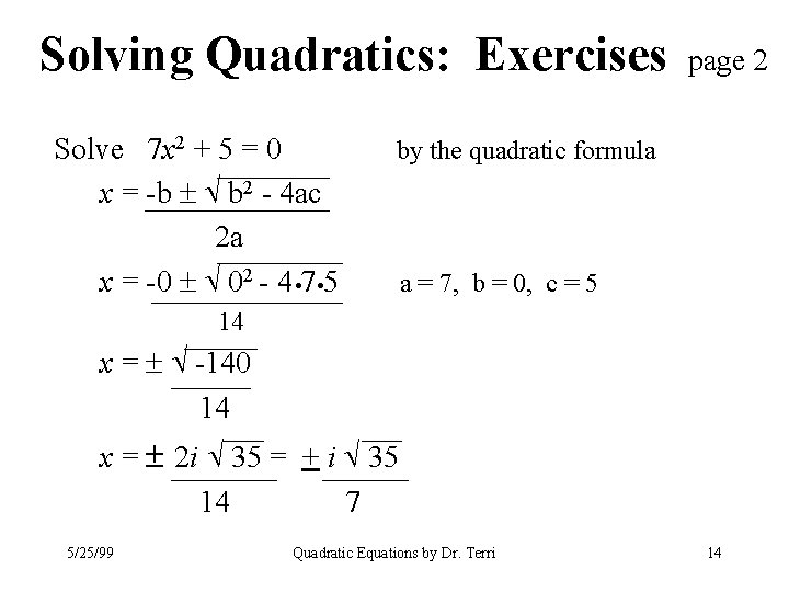 Solving Quadratics: Exercises Solve 7 x 2 + 5 = 0 x = -b