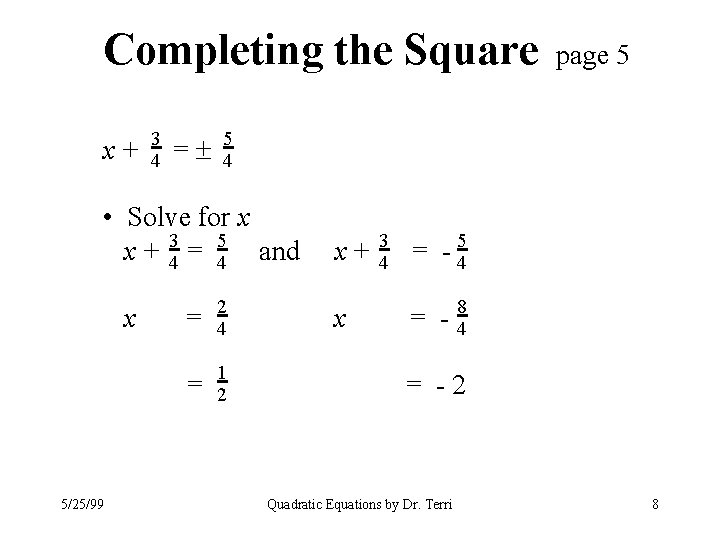 Completing the Square x+ 3 4 = 5 4 • Solve for x x