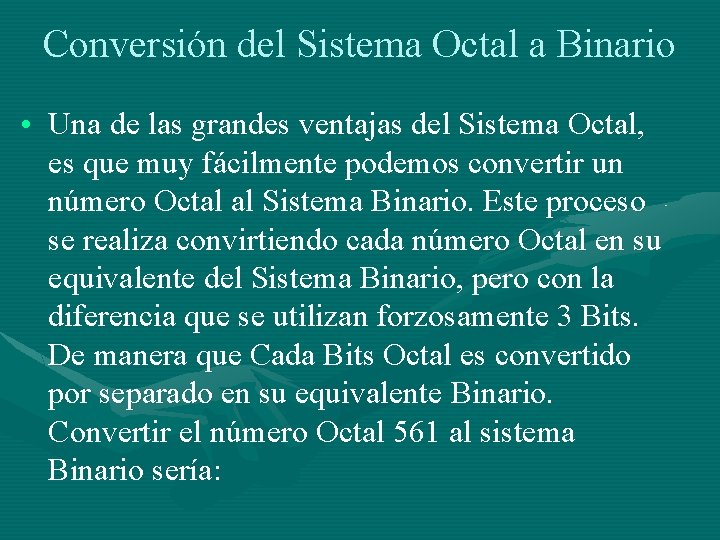 Conversión del Sistema Octal a Binario • Una de las grandes ventajas del Sistema