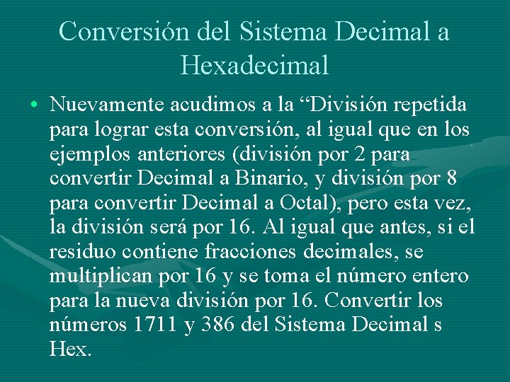 Conversión del Sistema Decimal a Hexadecimal • Nuevamente acudimos a la “División repetida para
