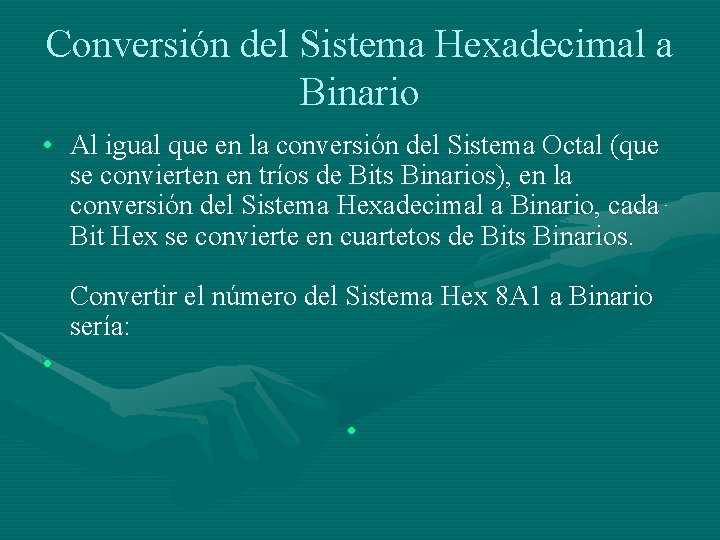 Conversión del Sistema Hexadecimal a Binario • Al igual que en la conversión del