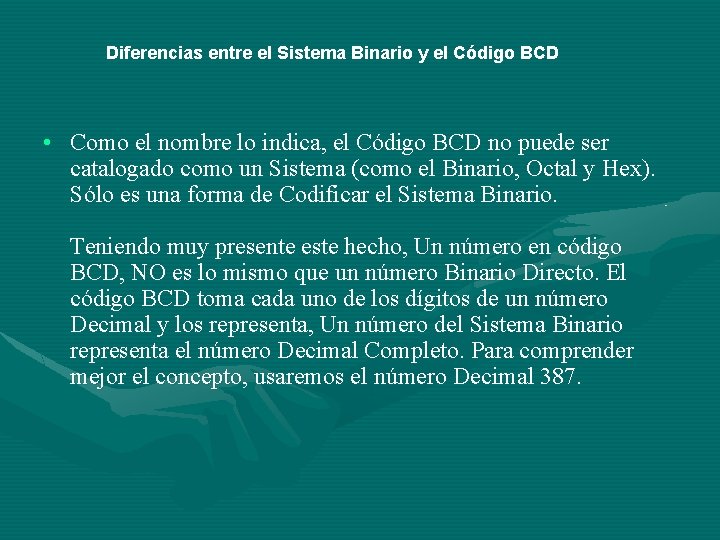 Diferencias entre el Sistema Binario y el Código BCD • Como el nombre lo