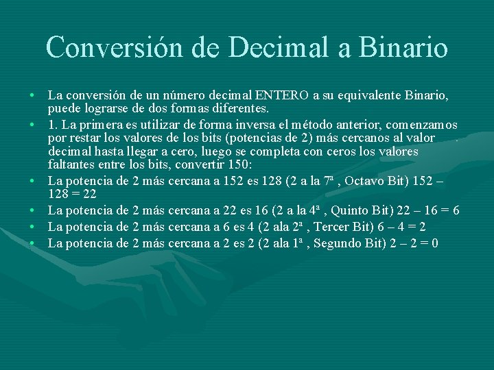 Conversión de Decimal a Binario • La conversión de un número decimal ENTERO a