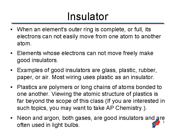 Insulator • When an element’s outer ring is complete, or full, its electrons can