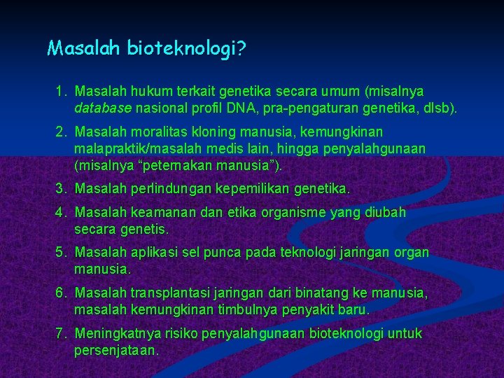 Masalah bioteknologi? 1. Masalah hukum terkait genetika secara umum (misalnya database nasional profil DNA,