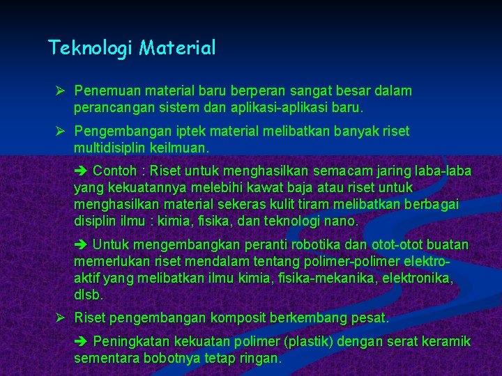 Teknologi Material Ø Penemuan material baru berperan sangat besar dalam perancangan sistem dan aplikasi-aplikasi