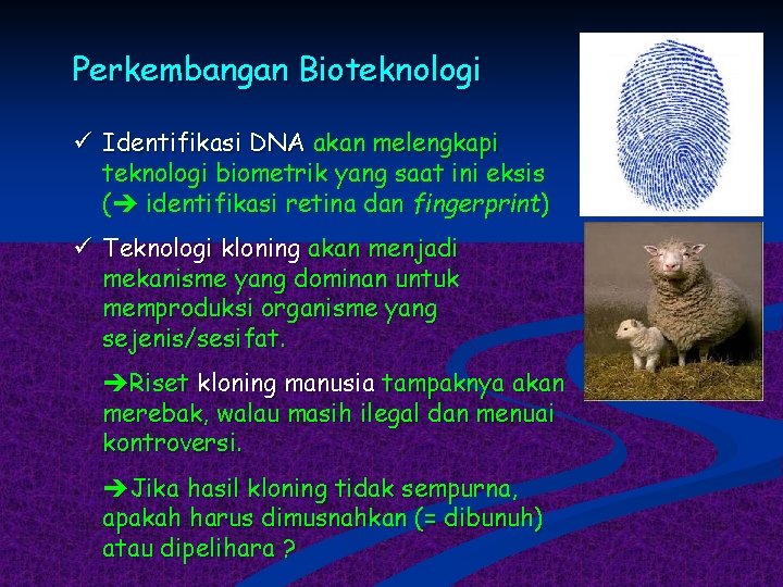 Perkembangan Bioteknologi ü Identifikasi DNA akan melengkapi teknologi biometrik yang saat ini eksis (