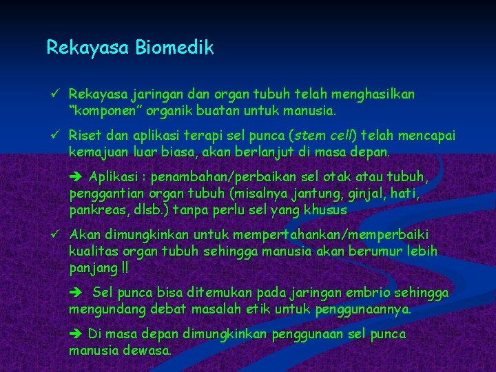 Rekayasa Biomedik ü Rekayasa jaringan dan organ tubuh telah menghasilkan “komponen” organik buatan untuk