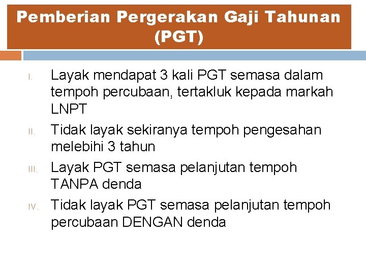Pemberian Pergerakan Gaji Tahunan (PGT) I. III. IV. Layak mendapat 3 kali PGT semasa Pemberian Pergerakan Gaji Tahunan (PGT) I. III. IV. Layak mendapat 3 kali PGT semasa
