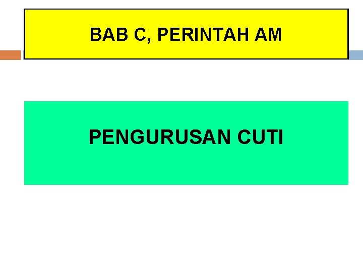BAB C, PERINTAH AM PENGURUSAN CUTI BAB C, PERINTAH AM PENGURUSAN CUTI