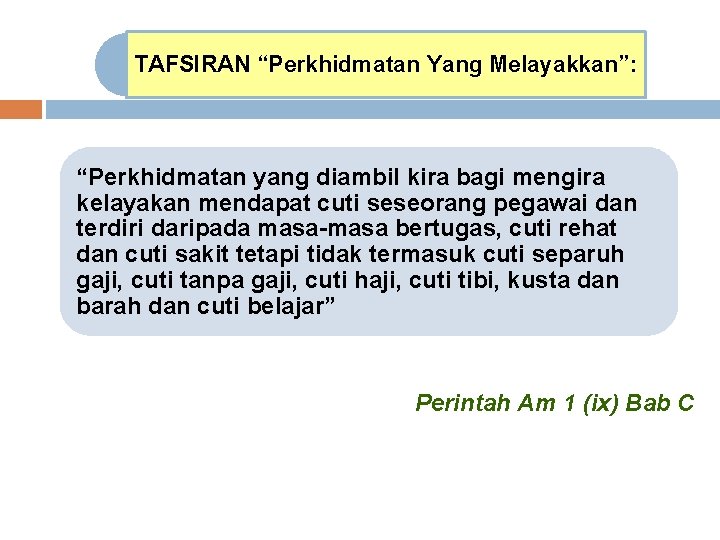 TAFSIRAN “Perkhidmatan Yang Melayakkan”: “Perkhidmatan yang diambil kira bagi mengira kelayakan mendapat cuti seseorang TAFSIRAN “Perkhidmatan Yang Melayakkan”: “Perkhidmatan yang diambil kira bagi mengira kelayakan mendapat cuti seseorang
