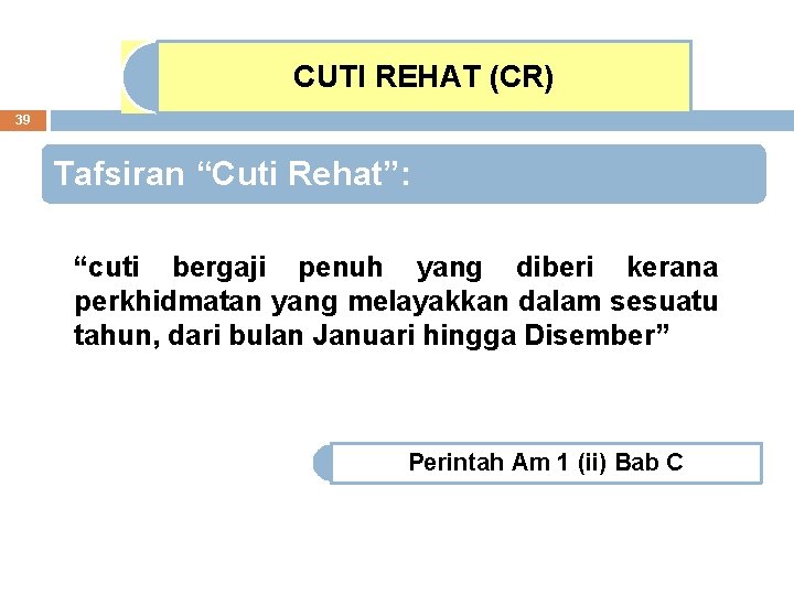 CUTI REHAT (CR) 39 Tafsiran “Cuti Rehat”: “cuti bergaji penuh yang diberi kerana perkhidmatan CUTI REHAT (CR) 39 Tafsiran “Cuti Rehat”: “cuti bergaji penuh yang diberi kerana perkhidmatan