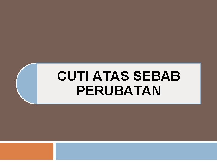 CUTI ATAS SEBAB PERUBATAN CUTI ATAS SEBAB PERUBATAN