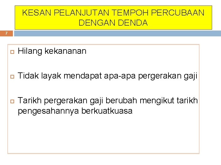KESAN PELANJUTAN TEMPOH PERCUBAAN DENGAN DENDA 7 Hilang kekananan Tidak layak mendapat apa-apa pergerakan KESAN PELANJUTAN TEMPOH PERCUBAAN DENGAN DENDA 7 Hilang kekananan Tidak layak mendapat apa-apa pergerakan