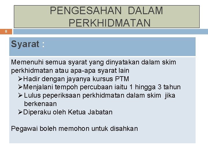 PENGESAHAN DALAM PERKHIDMATAN 8 Syarat : Memenuhi semua syarat yang dinyatakan dalam skim perkhidmatan PENGESAHAN DALAM PERKHIDMATAN 8 Syarat : Memenuhi semua syarat yang dinyatakan dalam skim perkhidmatan
