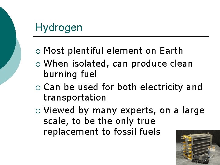 Hydrogen Most plentiful element on Earth ¡ When isolated, can produce clean burning fuel