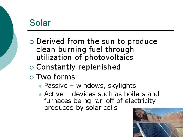 Solar Derived from the sun to produce clean burning fuel through utilization of photovoltaics