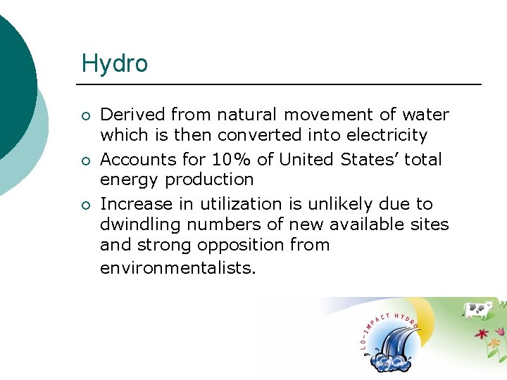 Hydro ¡ ¡ ¡ Derived from natural movement of water which is then converted