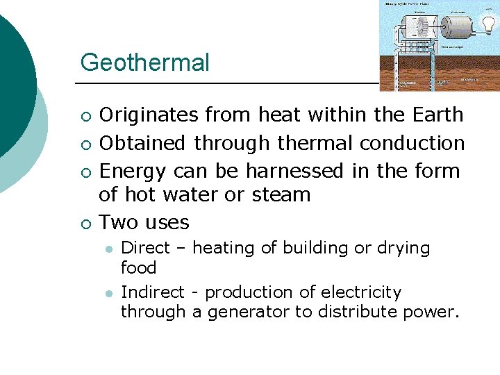 Geothermal ¡ ¡ Originates from heat within the Earth Obtained through thermal conduction Energy