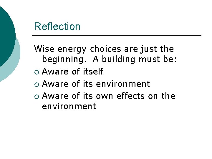 Reflection Wise energy choices are just the beginning. A building must be: ¡ Aware