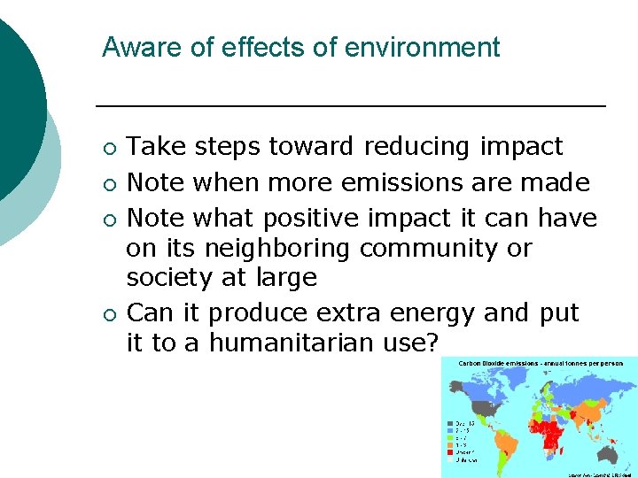 Aware of effects of environment ¡ ¡ Take steps toward reducing impact Note when