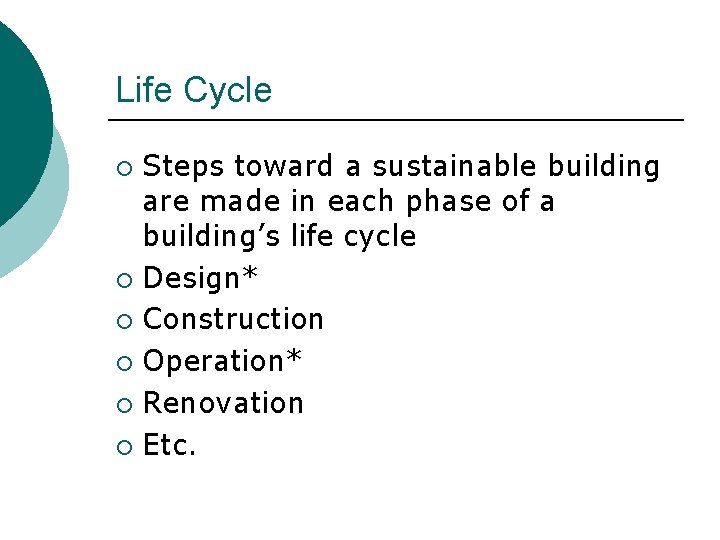 Life Cycle Steps toward a sustainable building are made in each phase of a