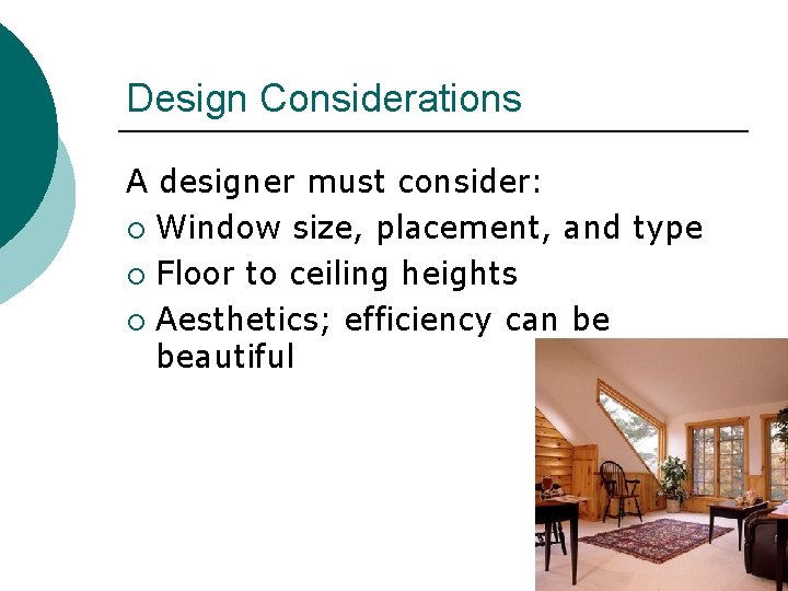 Design Considerations A designer must consider: ¡ Window size, placement, and type ¡ Floor