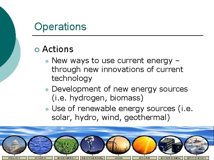 Operations ¡ Actions l l l New ways to use current energy – through